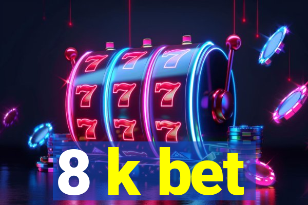 8 k bet