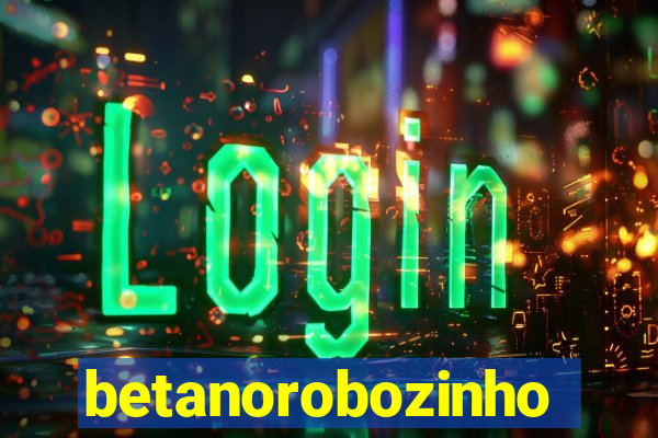 betanorobozinho