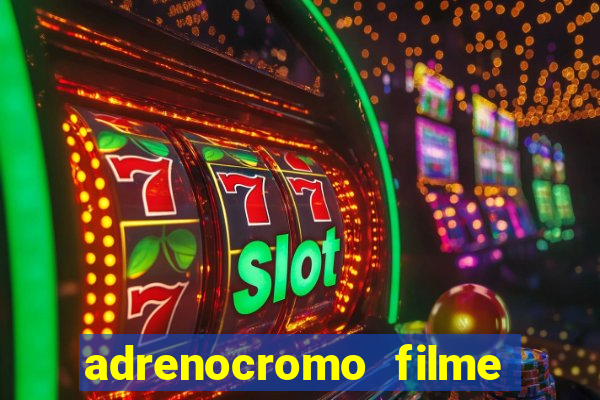 adrenocromo filme onde assistir