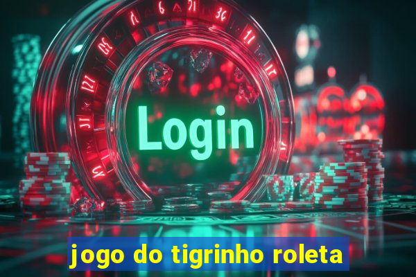 jogo do tigrinho roleta