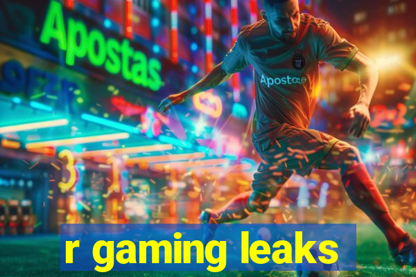 r gaming leaks