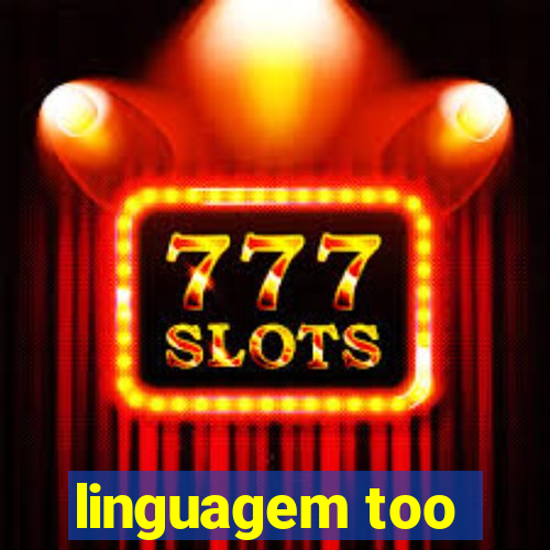 linguagem too