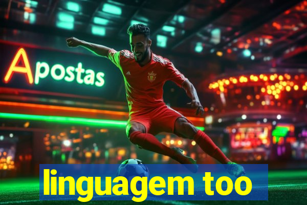 linguagem too