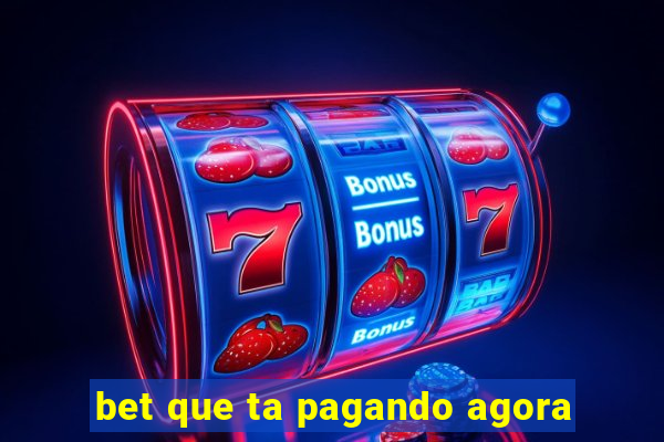 bet que ta pagando agora