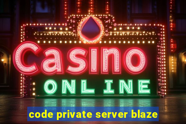 code private server blaze