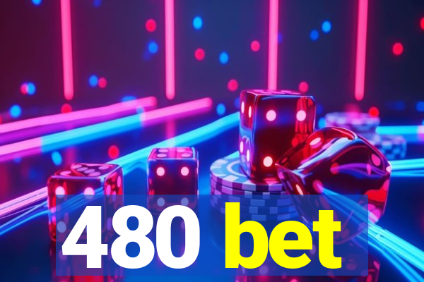 480 bet