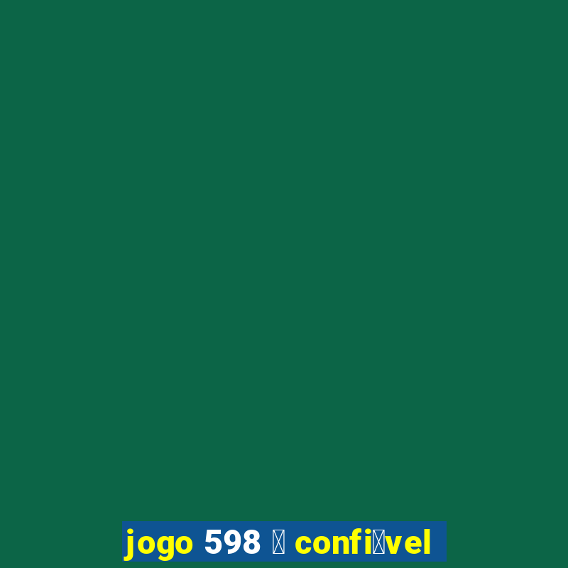 jogo 598 茅 confi谩vel