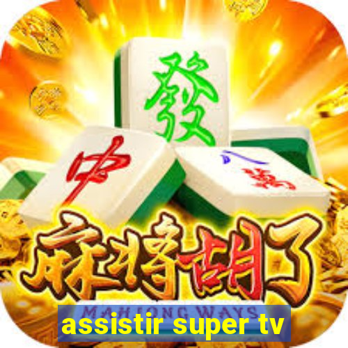 assistir super tv