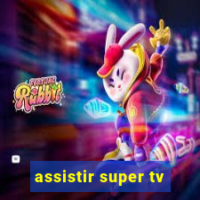 assistir super tv