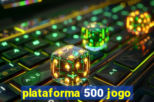 plataforma 500 jogo