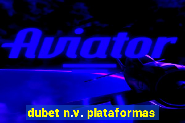 dubet n.v. plataformas