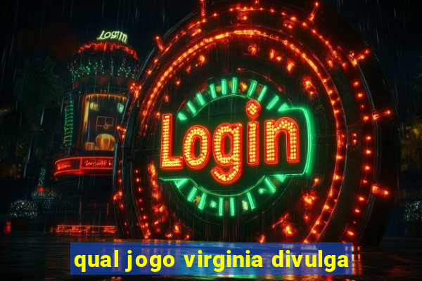 qual jogo virginia divulga