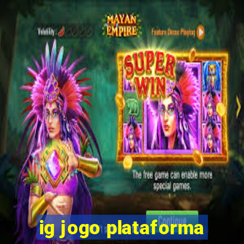 ig jogo plataforma