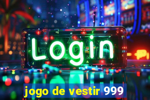 jogo de vestir 999