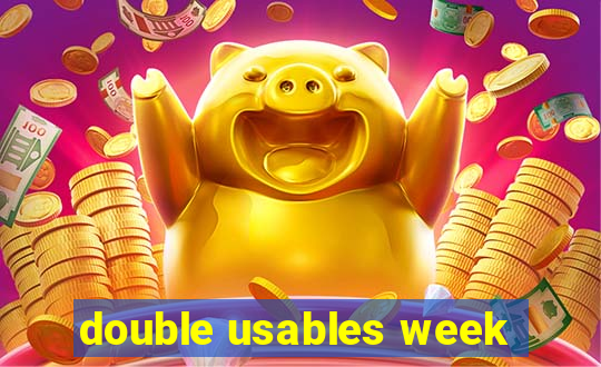 double usables week