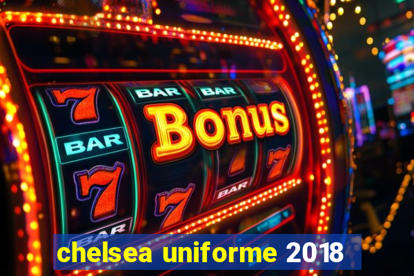 chelsea uniforme 2018