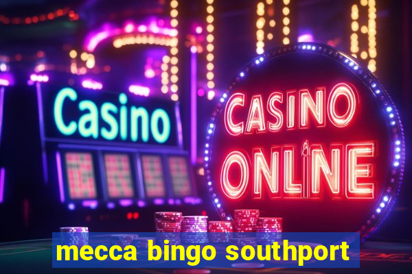 mecca bingo southport