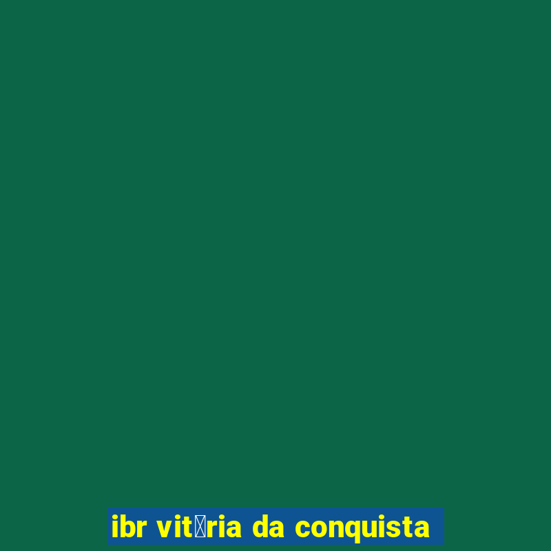 ibr vit贸ria da conquista