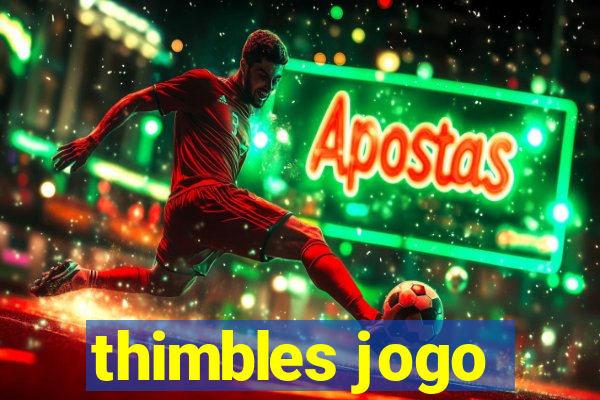 thimbles jogo