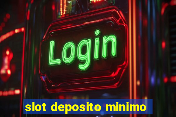 slot deposito minimo