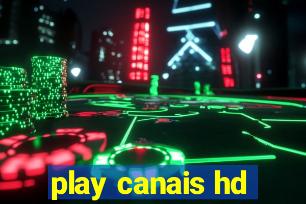 play canais hd