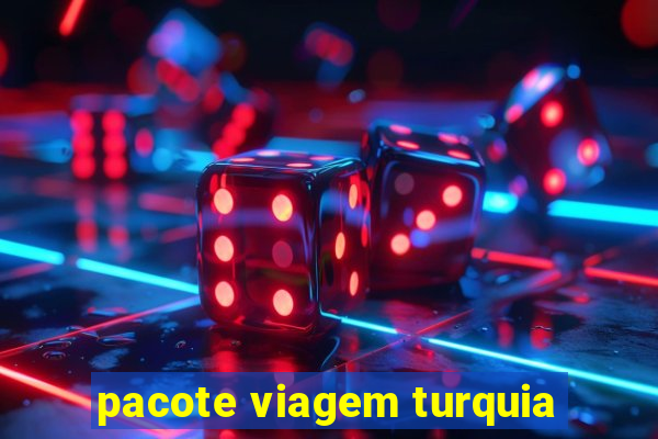 pacote viagem turquia