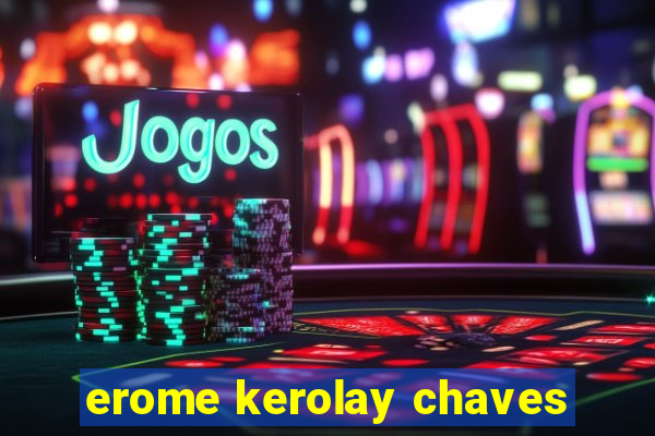 erome kerolay chaves