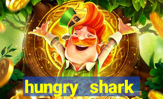 hungry shark evolution dinheiro infinito