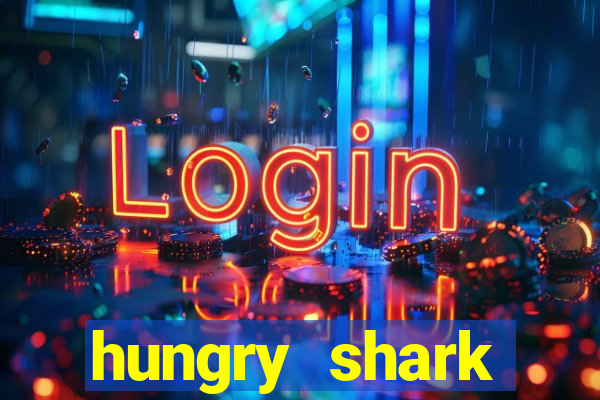 hungry shark evolution dinheiro infinito