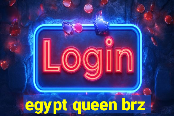 egypt queen brz