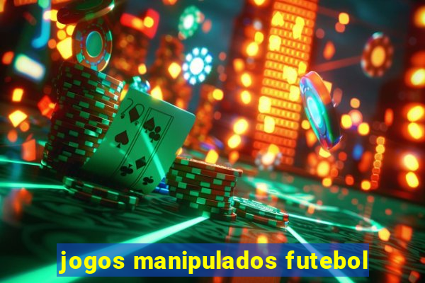 jogos manipulados futebol