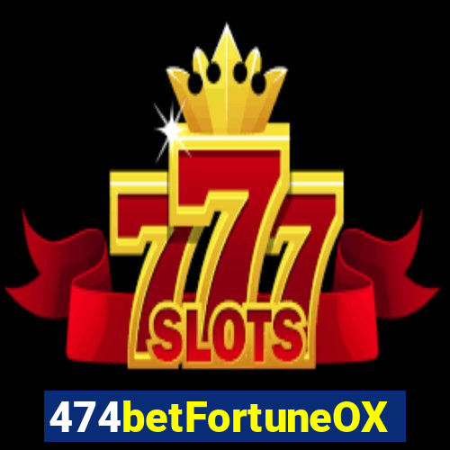 474betFortuneOX