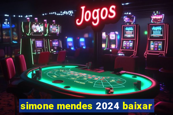 simone mendes 2024 baixar