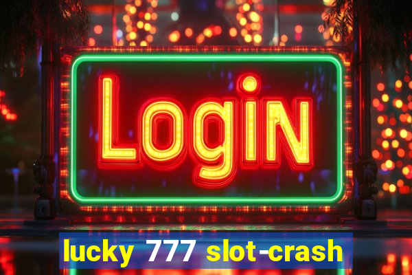 lucky 777 slot-crash