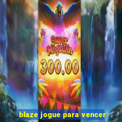 blaze jogue para vencer