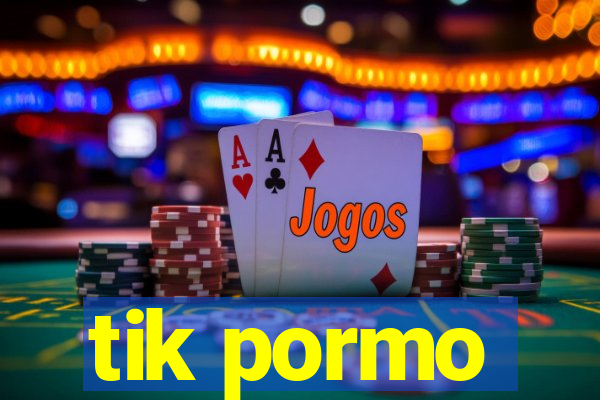 tik pormo