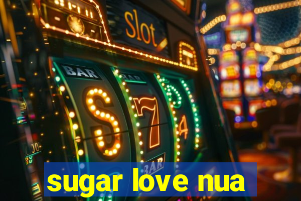 sugar love nua