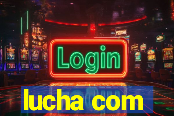 lucha com