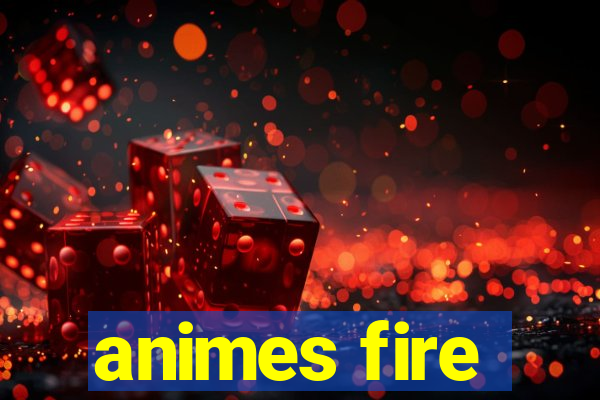 animes fire