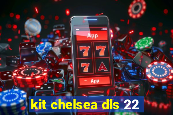 kit chelsea dls 22