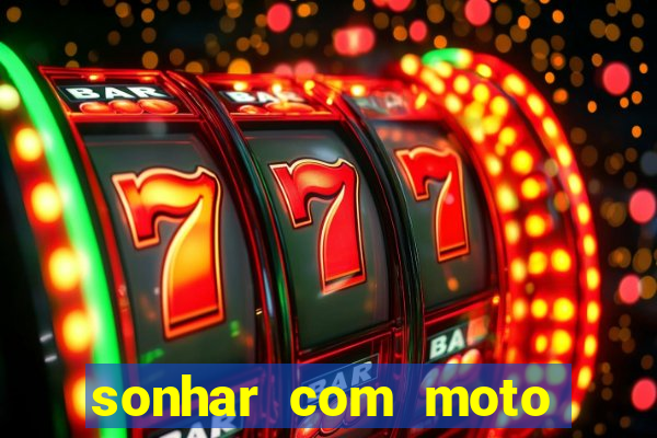 sonhar com moto roubada jogo do bicho