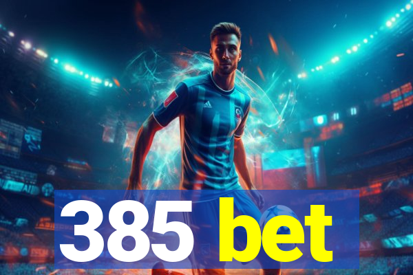 385 bet