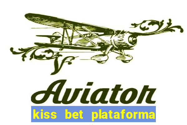 kiss bet plataforma de jogos