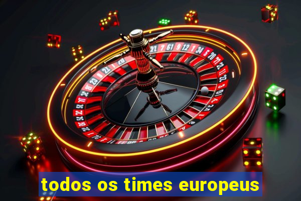 todos os times europeus