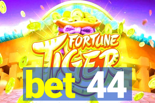 bet 44