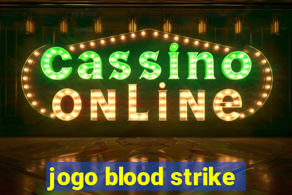 jogo blood strike