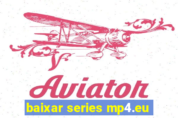 baixar series mp4.eu