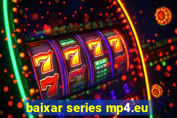 baixar series mp4.eu