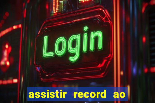 assistir record ao vivo bahia