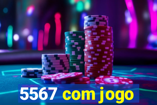 5567 com jogo